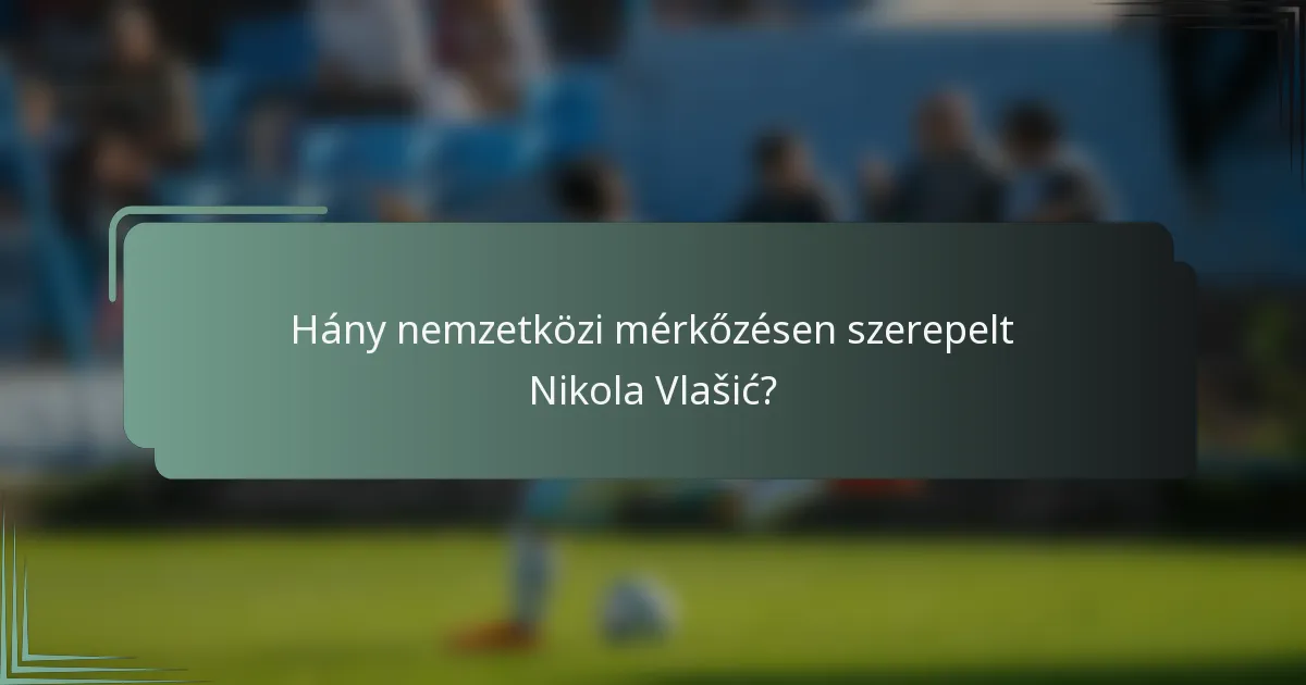 Hány nemzetközi mérkőzésen szerepelt Nikola Vlašić?