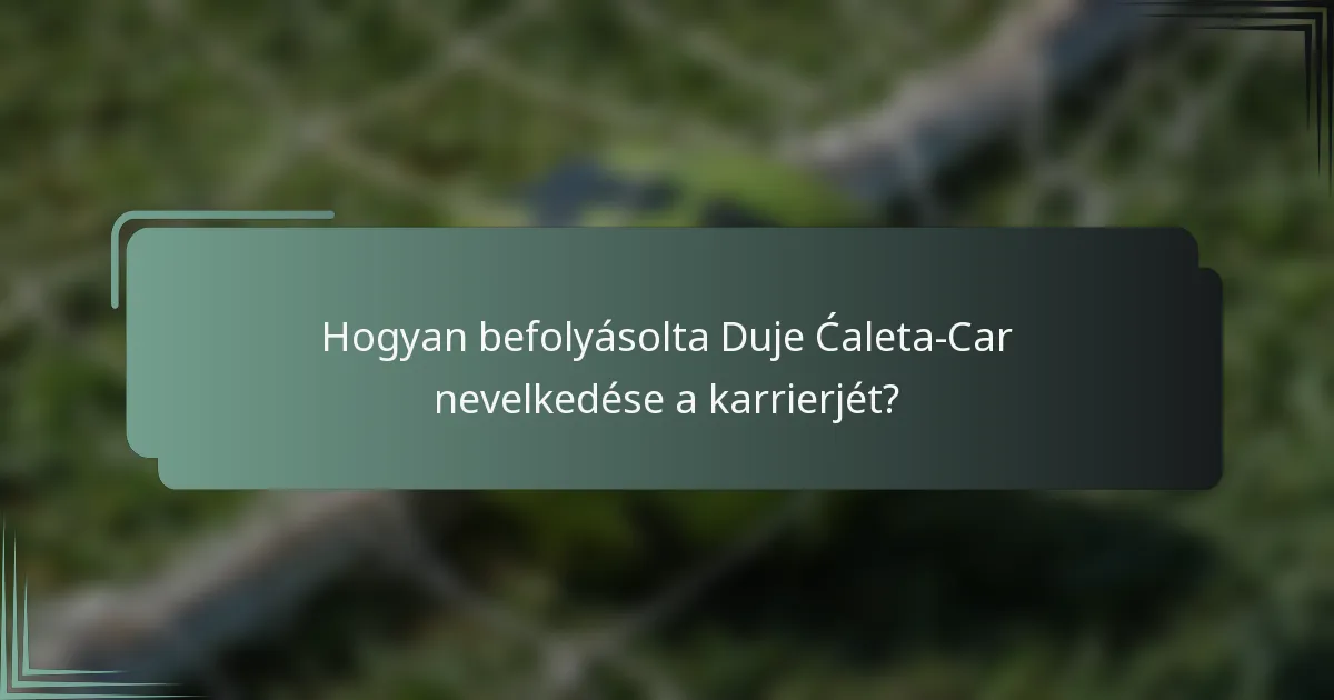 Hogyan befolyásolta Duje Ćaleta-Car nevelkedése a karrierjét?