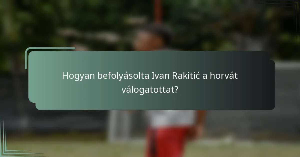 Hogyan befolyásolta Ivan Rakitić a horvát válogatottat?