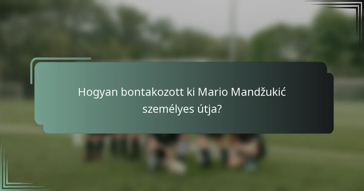 Hogyan bontakozott ki Mario Mandžukić személyes útja?