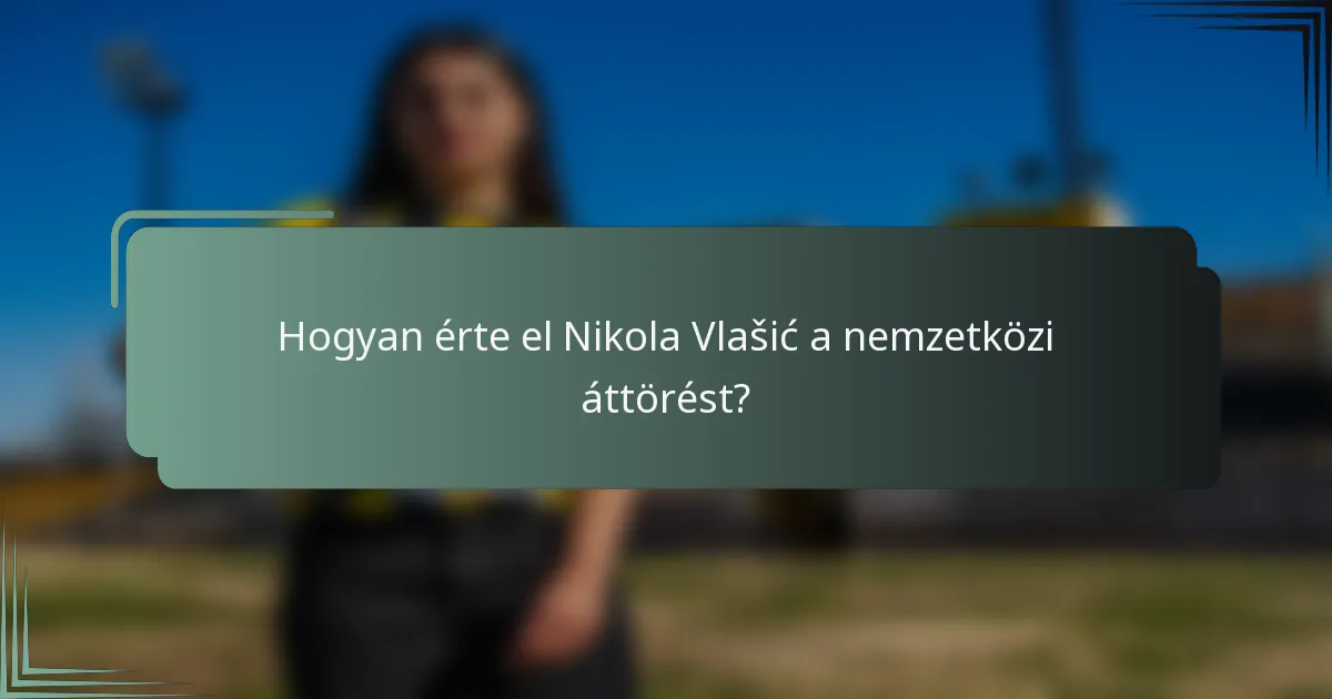 Hogyan érte el Nikola Vlašić a nemzetközi áttörést?