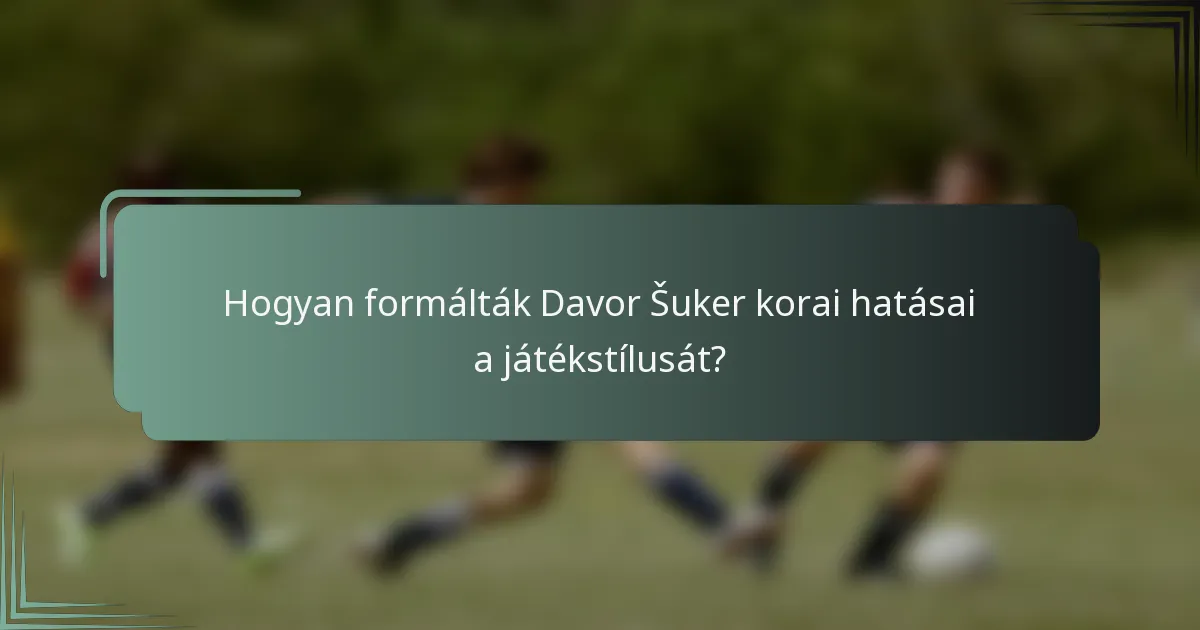 Hogyan formálták Davor Šuker korai hatásai a játékstílusát?