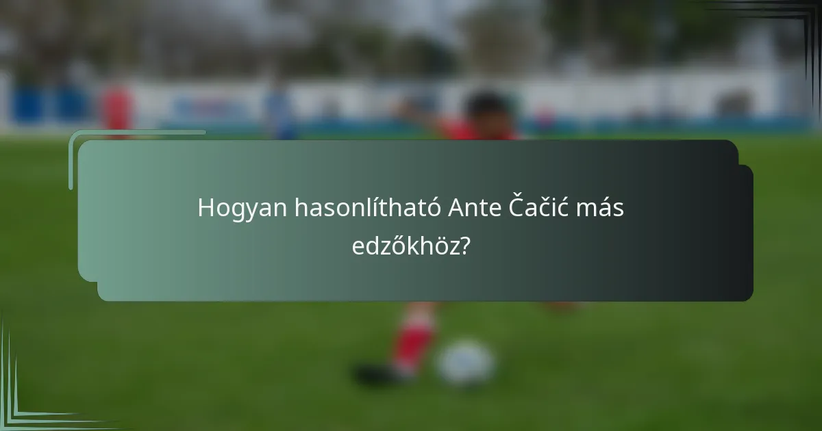 Hogyan hasonlítható Ante Čačić más edzőkhöz?