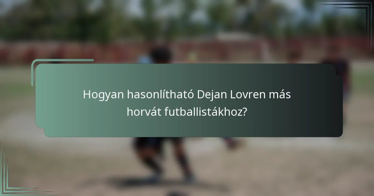 Hogyan hasonlítható Dejan Lovren más horvát futballistákhoz?