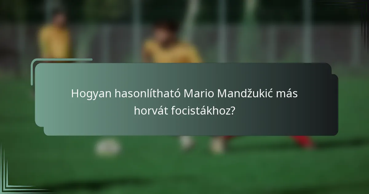 Hogyan hasonlítható Mario Mandžukić más horvát focistákhoz?