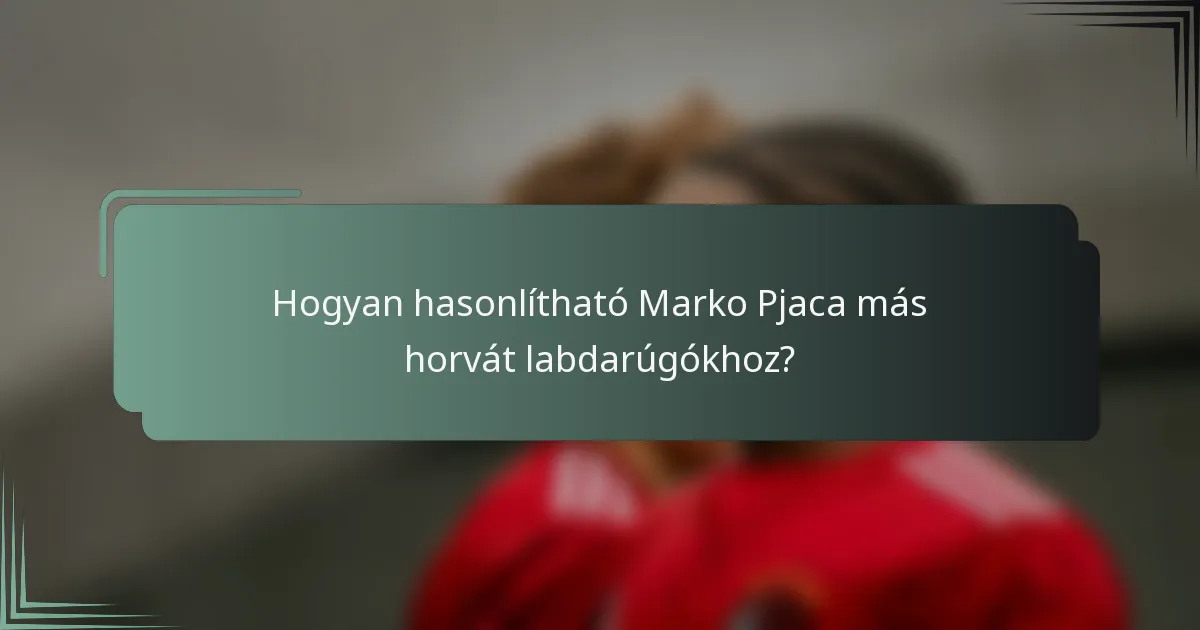 Hogyan hasonlítható Marko Pjaca más horvát labdarúgókhoz?