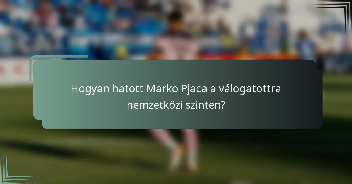 Hogyan hatott Marko Pjaca a válogatottra nemzetközi szinten?