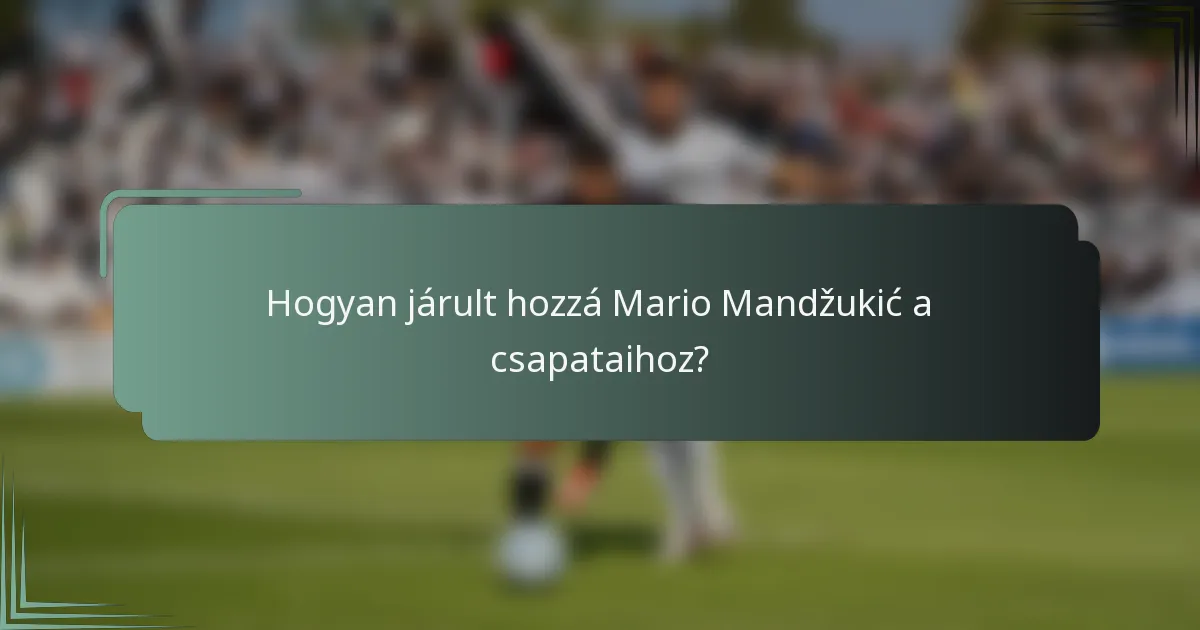 Hogyan járult hozzá Mario Mandžukić a csapataihoz?
