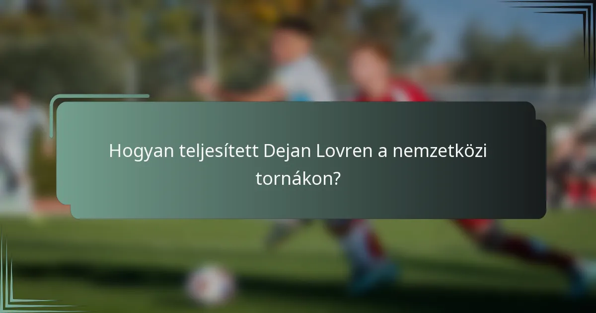 Hogyan teljesített Dejan Lovren a nemzetközi tornákon?