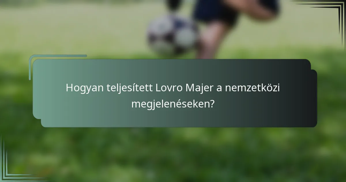 Hogyan teljesített Lovro Majer a nemzetközi megjelenéseken?