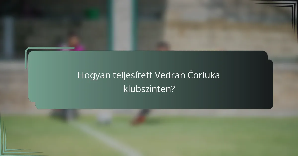 Hogyan teljesített Vedran Ćorluka klubszinten?