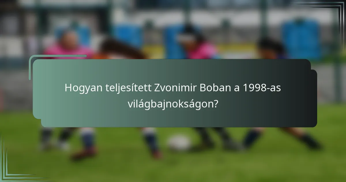 Hogyan teljesített Zvonimir Boban a 1998-as világbajnokságon?