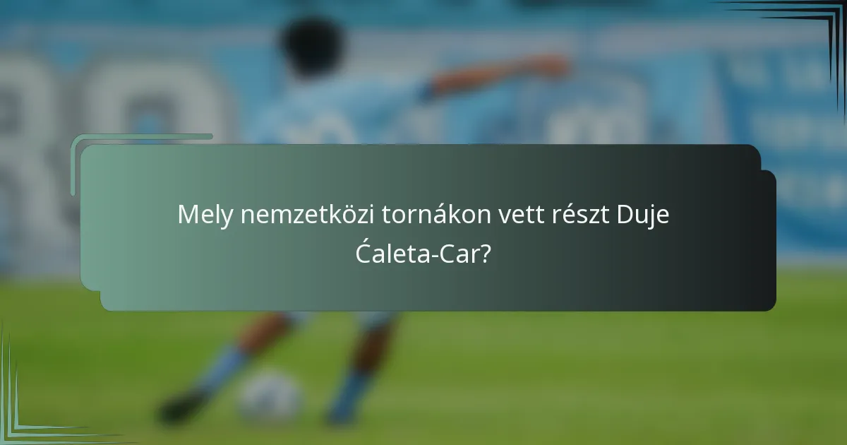 Mely nemzetközi tornákon vett részt Duje Ćaleta-Car?