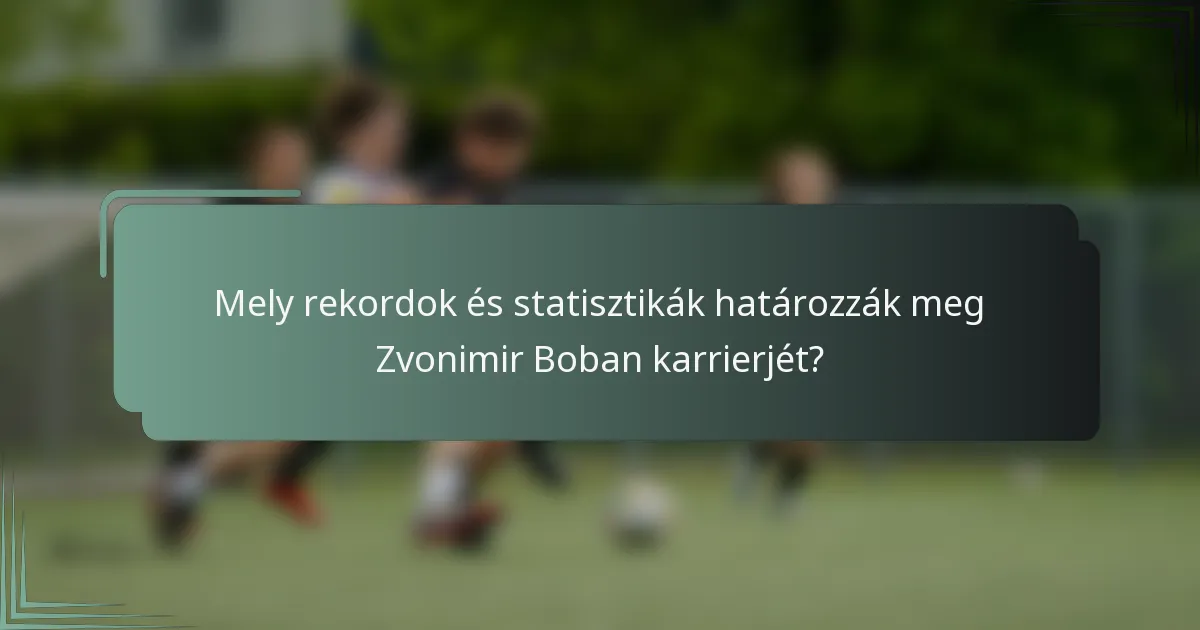 Mely rekordok és statisztikák határozzák meg Zvonimir Boban karrierjét?