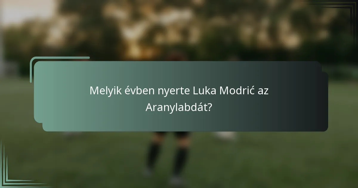 Melyik évben nyerte Luka Modrić az Aranylabdát?