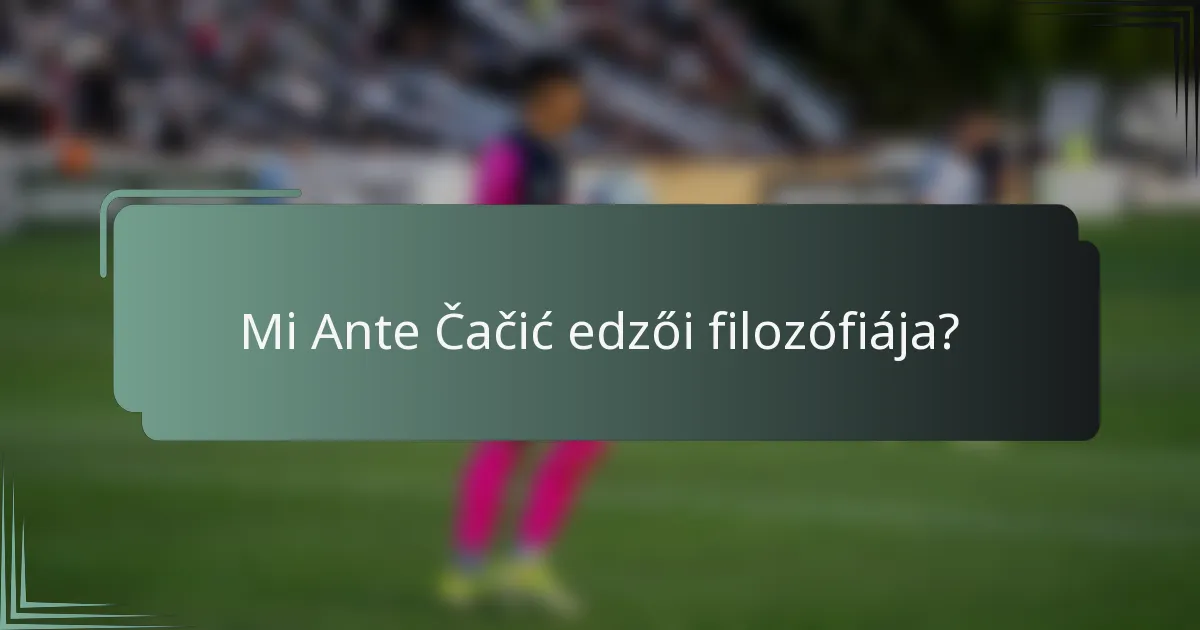 Mi Ante Čačić edzői filozófiája?