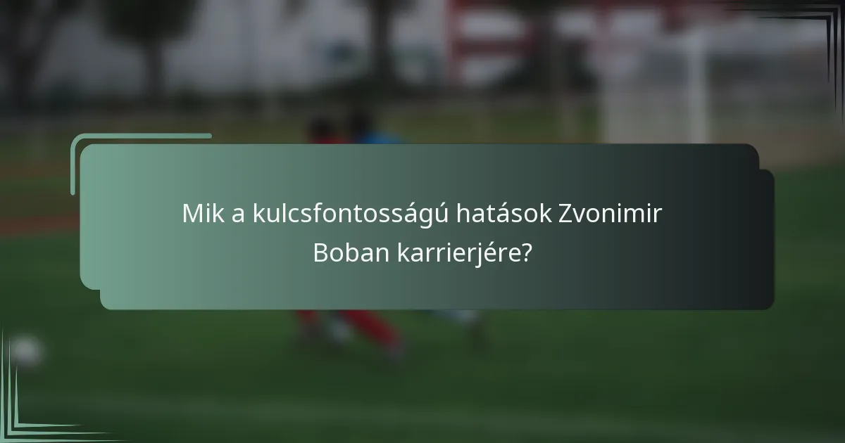 Mik a kulcsfontosságú hatások Zvonimir Boban karrierjére?