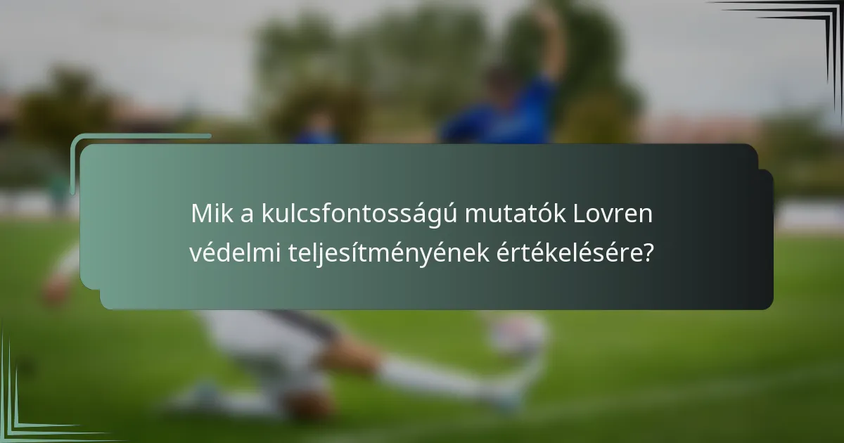 Mik a kulcsfontosságú mutatók Lovren védelmi teljesítményének értékelésére?