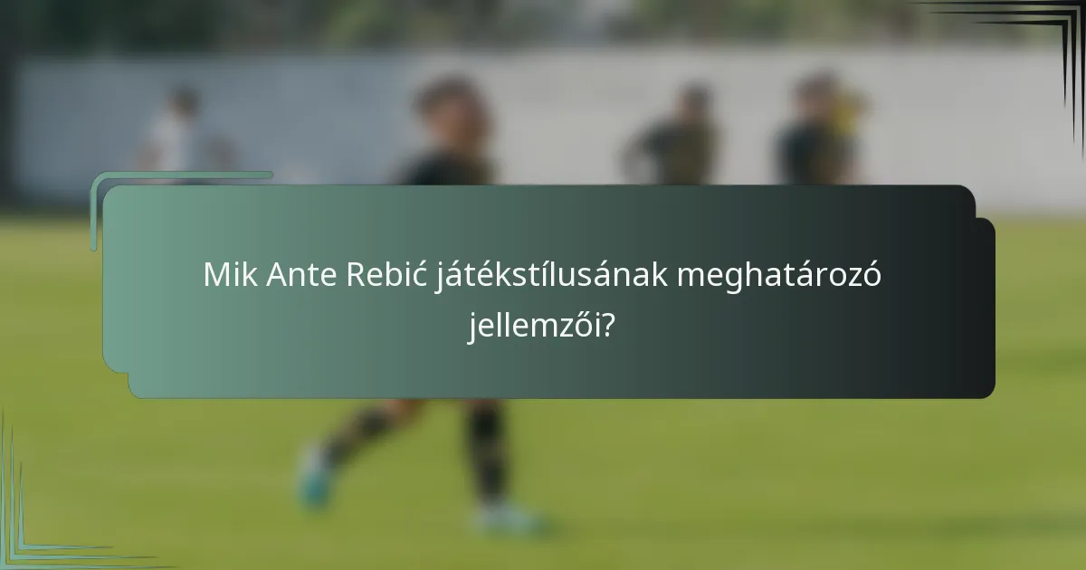 Mik Ante Rebić játékstílusának meghatározó jellemzői?