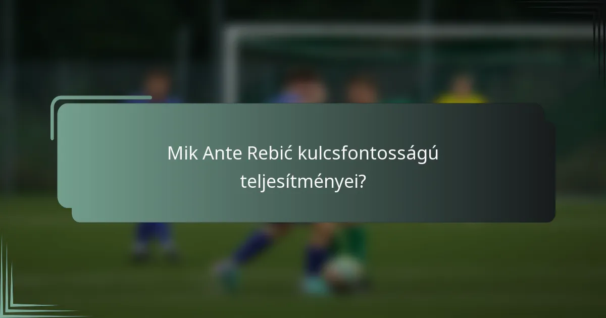 Mik Ante Rebić kulcsfontosságú teljesítményei?
