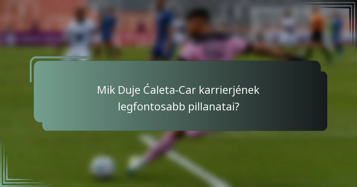 Mik Duje Ćaleta-Car karrierjének legfontosabb pillanatai?