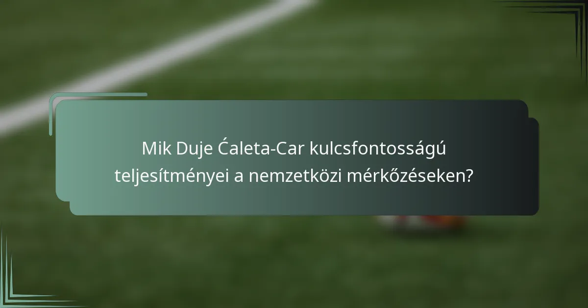 Mik Duje Ćaleta-Car kulcsfontosságú teljesítményei a nemzetközi mérkőzéseken?