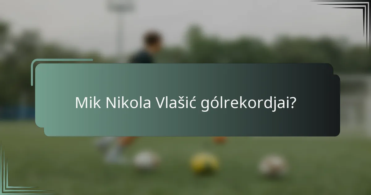 Mik Nikola Vlašić gólrekordjai?