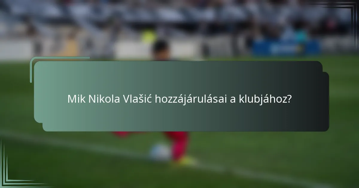 Mik Nikola Vlašić hozzájárulásai a klubjához?