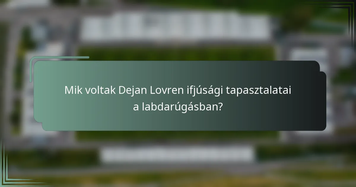 Mik voltak Dejan Lovren ifjúsági tapasztalatai a labdarúgásban?