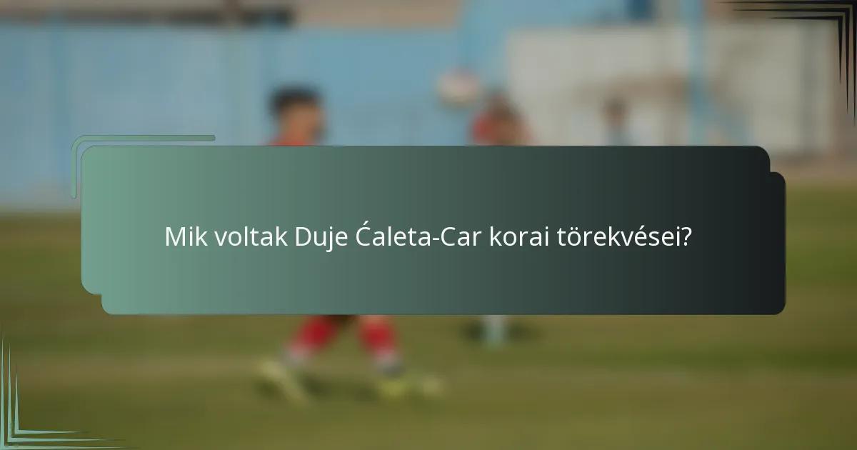 Mik voltak Duje Ćaleta-Car korai törekvései?