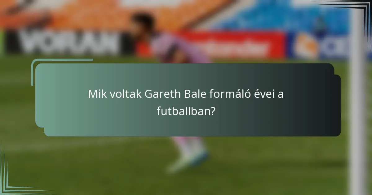 Mik voltak Gareth Bale formáló évei a futballban?