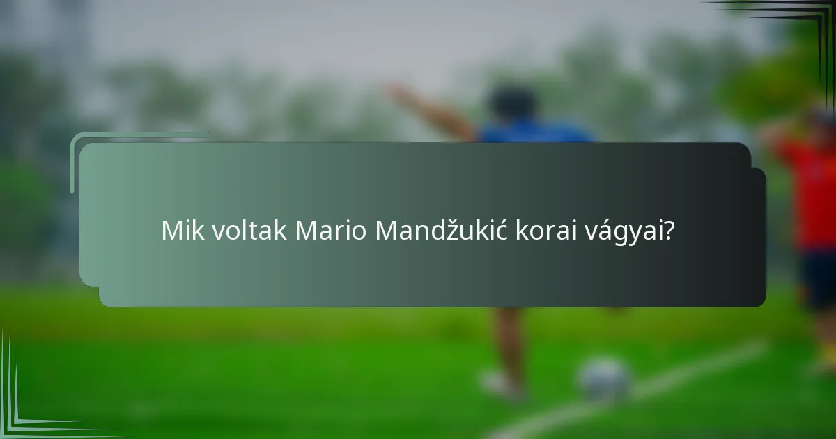 Mik voltak Mario Mandžukić korai vágyai?
