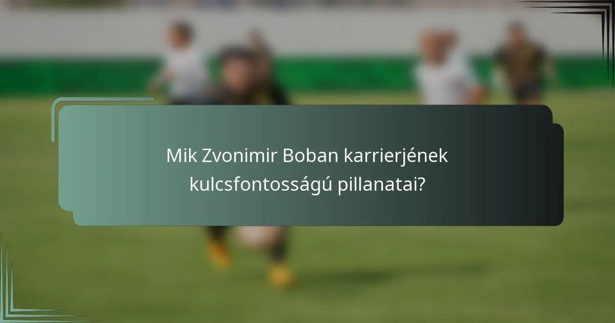 Mik Zvonimir Boban karrierjének kulcsfontosságú pillanatai?