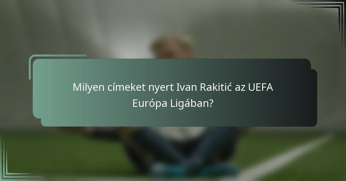 Milyen címeket nyert Ivan Rakitić az UEFA Európa Ligában?