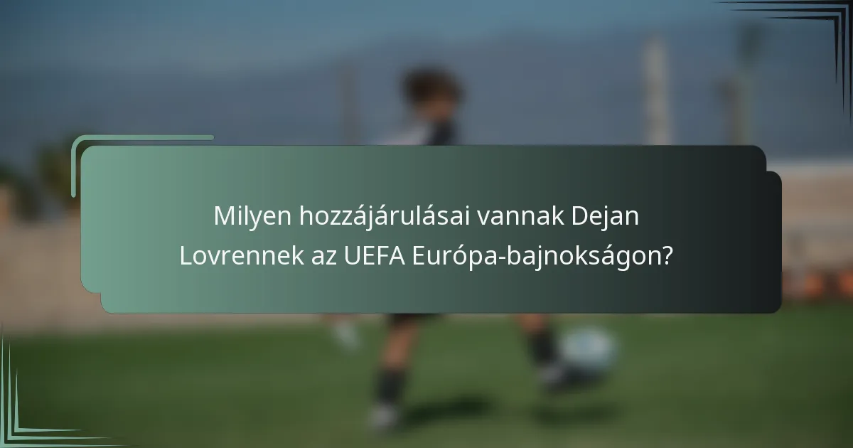 Milyen hozzájárulásai vannak Dejan Lovrennek az UEFA Európa-bajnokságon?