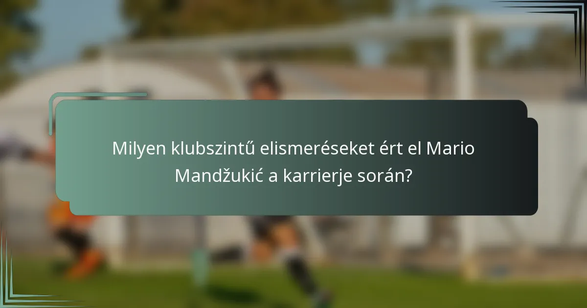 Milyen klubszintű elismeréseket ért el Mario Mandžukić a karrierje során?