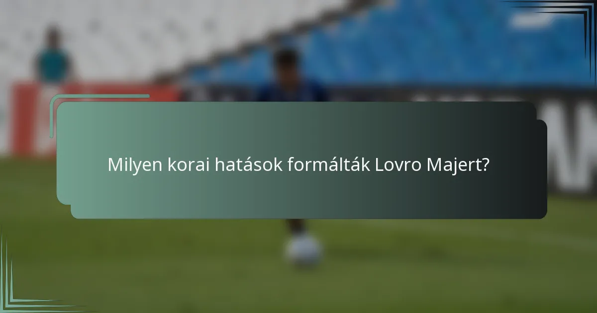 Milyen korai hatások formálták Lovro Majert?