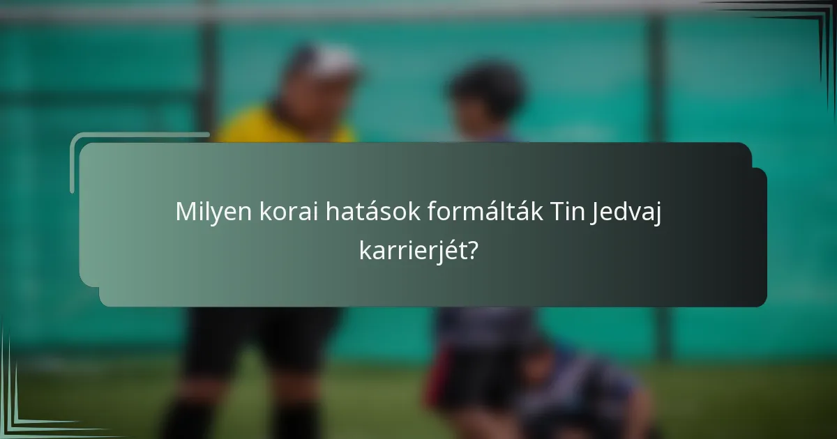 Milyen korai hatások formálták Tin Jedvaj karrierjét?