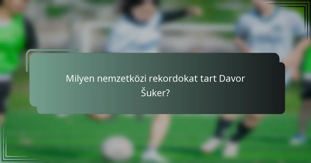 Milyen nemzetközi rekordokat tart Davor Šuker?