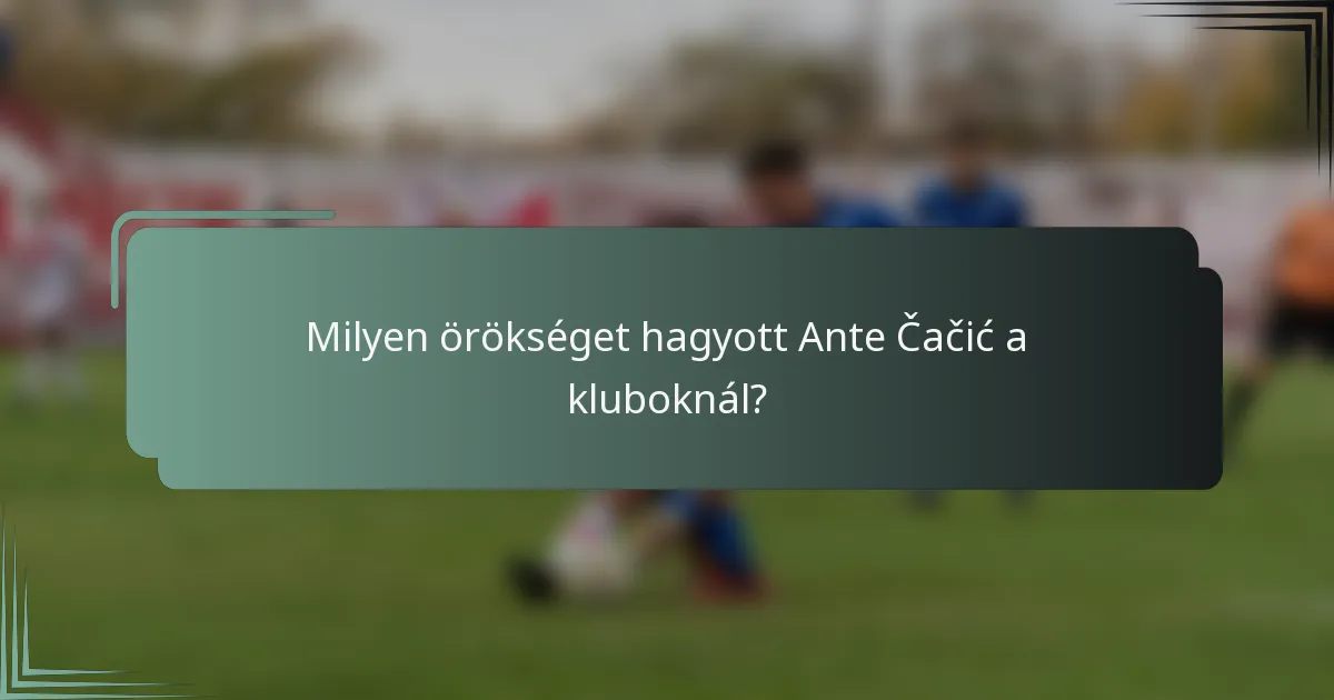 Milyen örökséget hagyott Ante Čačić a kluboknál?