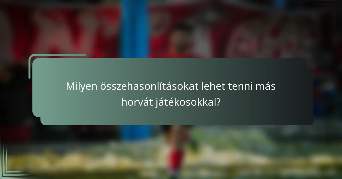 Milyen összehasonlításokat lehet tenni más horvát játékosokkal?